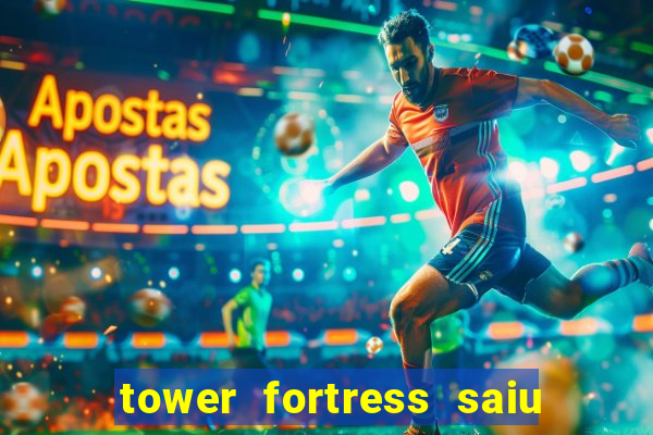 tower fortress saiu da play store